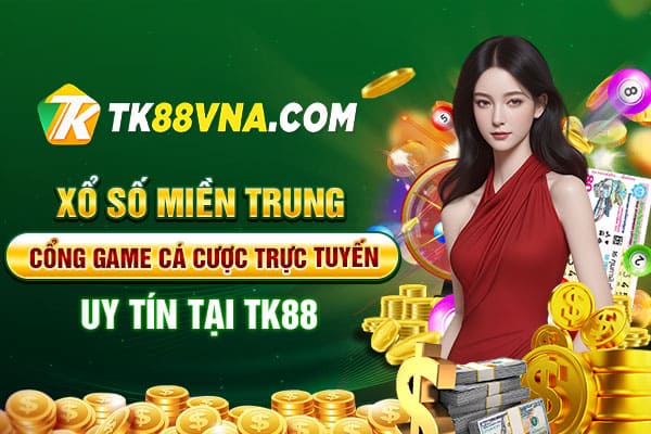 Xổ số miền Trung – Cổng game cá cược trực tuyến uy tín tại TK88